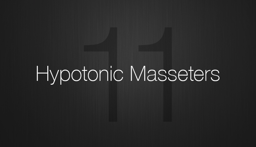 Hypotonic masseters