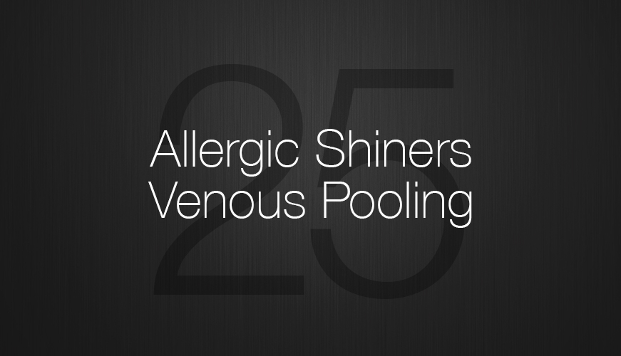 ALLERGIC SHINERS, VENOUS POOLING